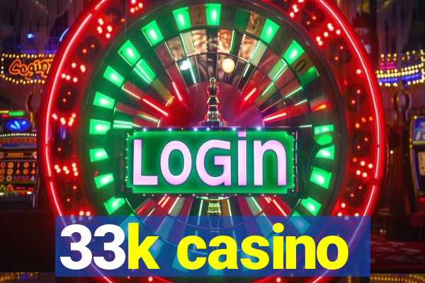 33k casino